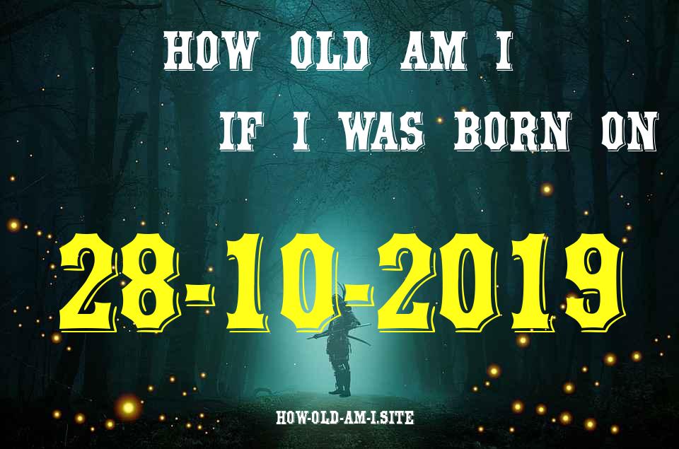 ᐈ Born On 28 October 2019 My Age in 2024? [100% ACCURATE Age Calculator!]