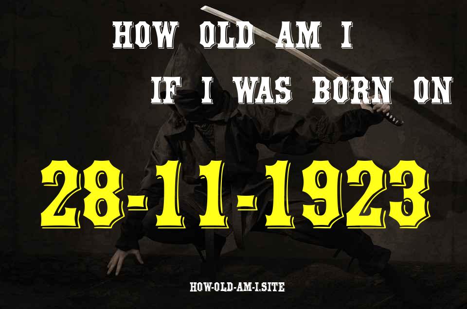 ᐈ Born On 28 November 1923 My Age in 2024? [100% ACCURATE Age Calculator!]
