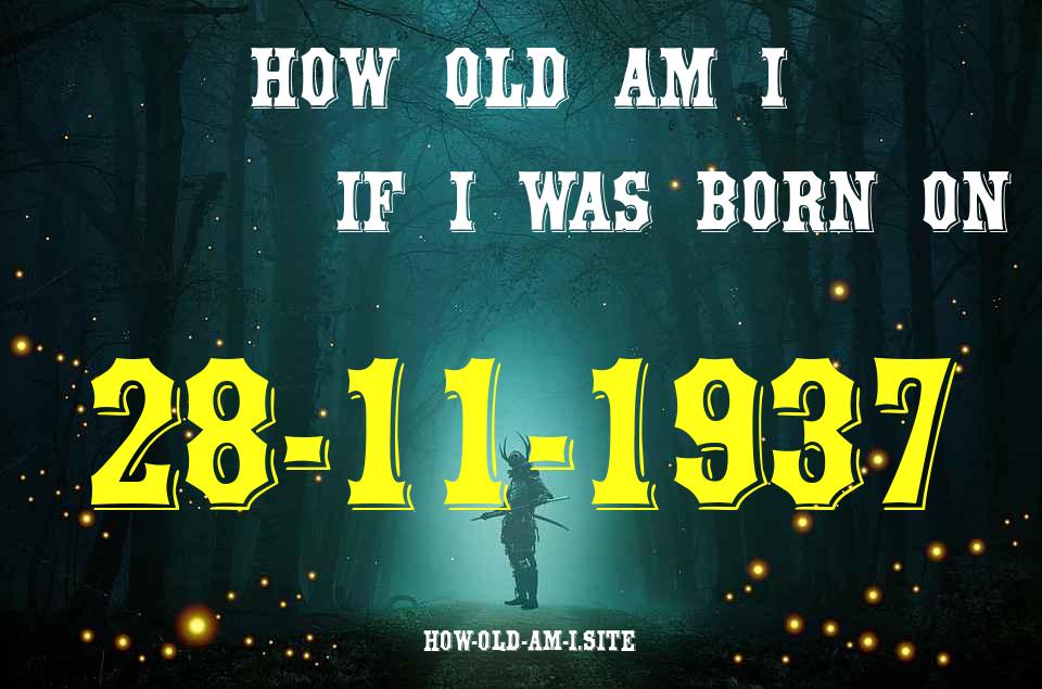 ᐈ Born On 28 November 1937 My Age in 2024? [100% ACCURATE Age Calculator!]