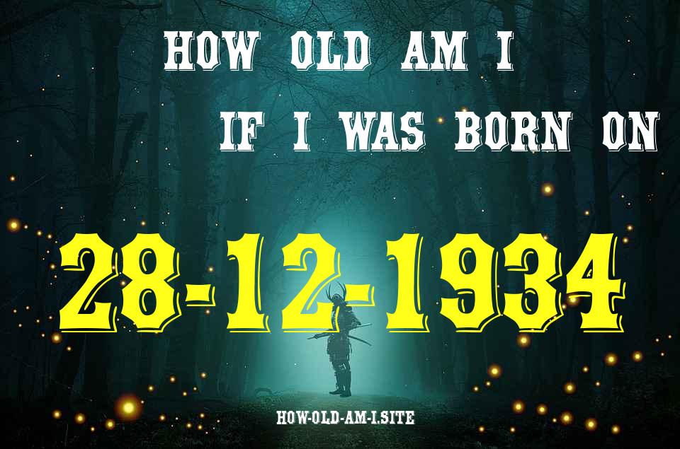 ᐈ Born On 28 December 1934 My Age in 2024? [100% ACCURATE Age Calculator!]