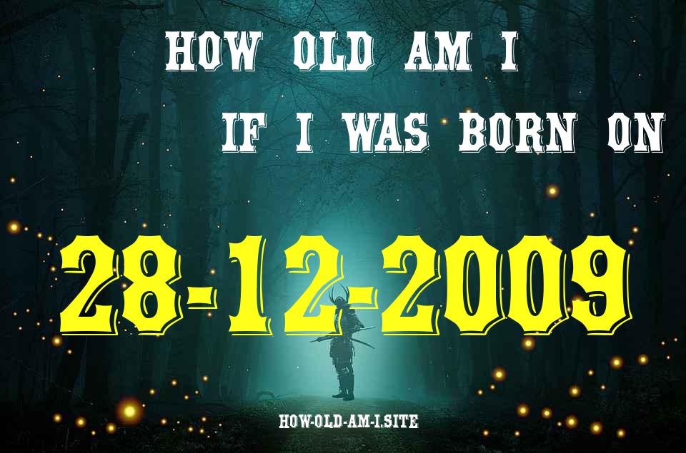 ᐈ Born On 28 December 2009 My Age in 2024? [100% ACCURATE Age Calculator!]