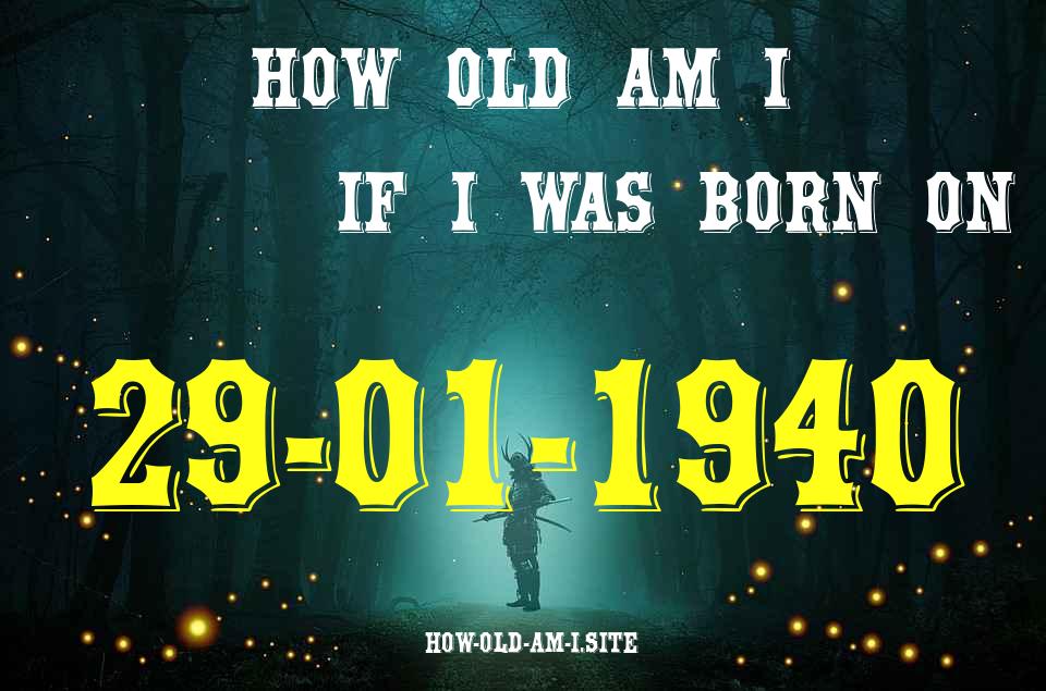 ᐈ Born On 29 January 1940 My Age in 2024? [100% ACCURATE Age Calculator!]