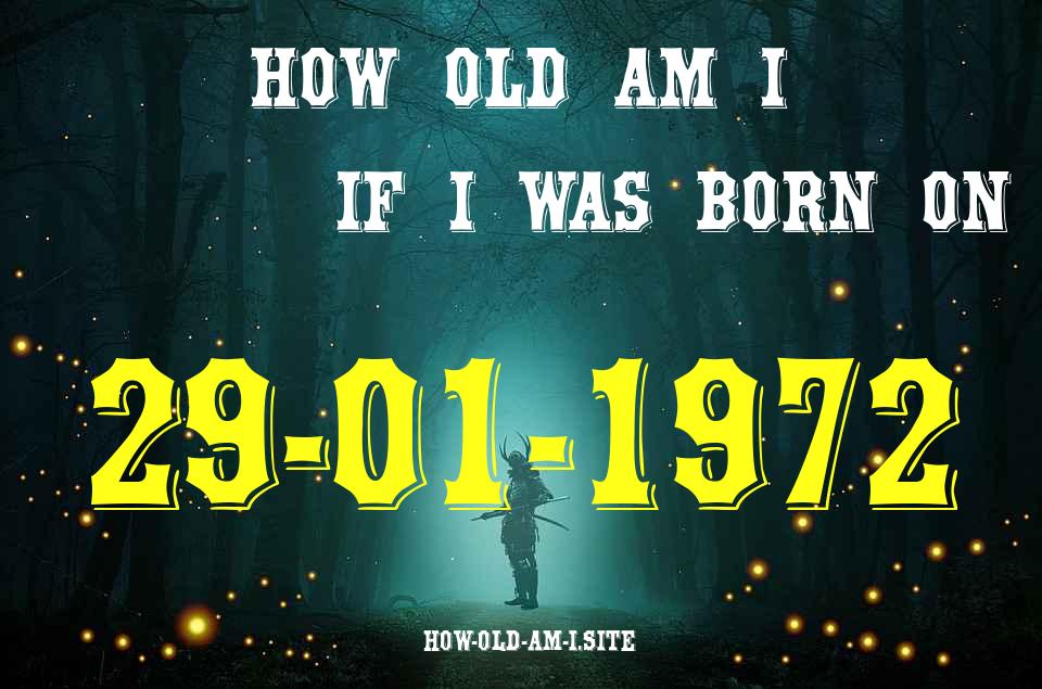 ᐈ Born On 29 January 1972 My Age in 2024? [100% ACCURATE Age Calculator!]