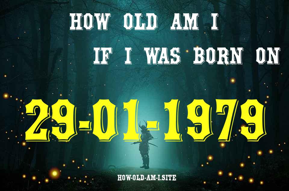 ᐈ Born On 29 January 1979 My Age in 2024? [100% ACCURATE Age Calculator!]