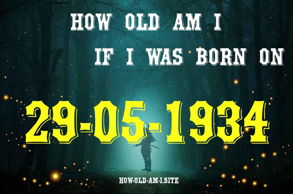 ᐈ Born On 29 May 1934 My Age in 2024? [100% ACCURATE Age Calculator!]