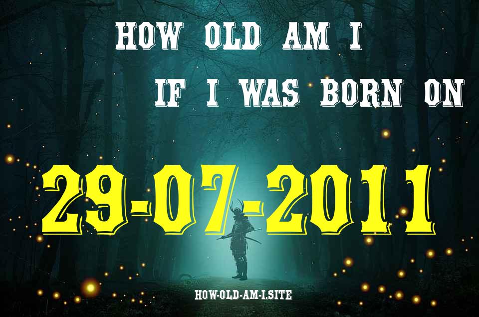 ᐈ Born On 29 July 2011 My Age in 2024? [100% ACCURATE Age Calculator!]