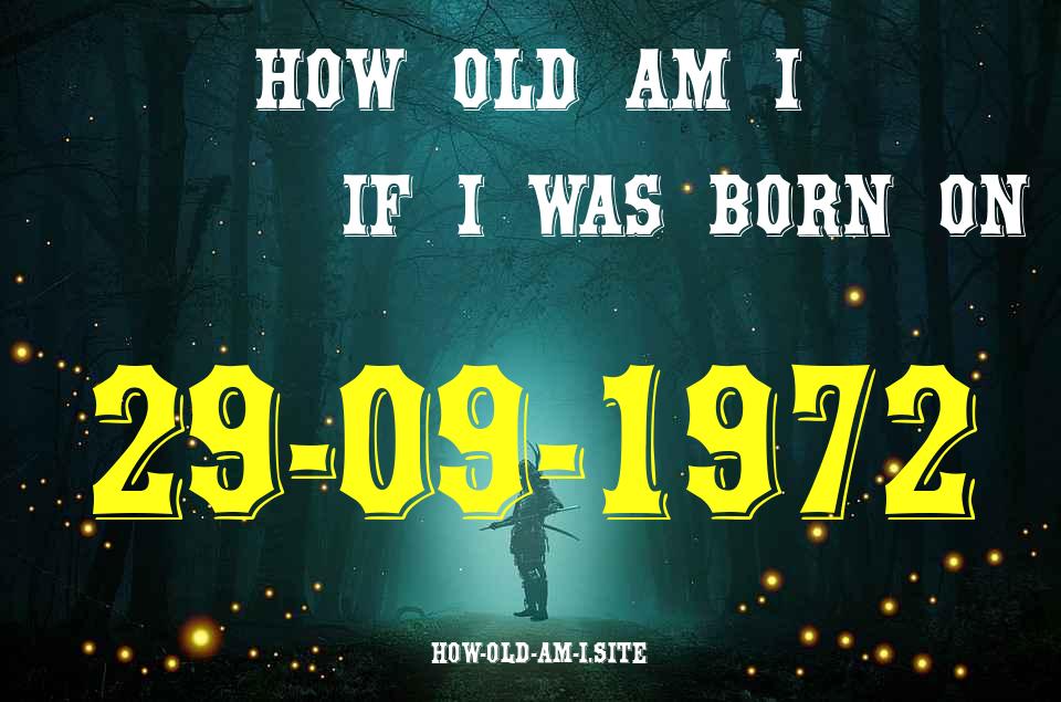 ᐈ Born On 29 September 1972 My Age in 2024? [100% ACCURATE Age Calculator!]