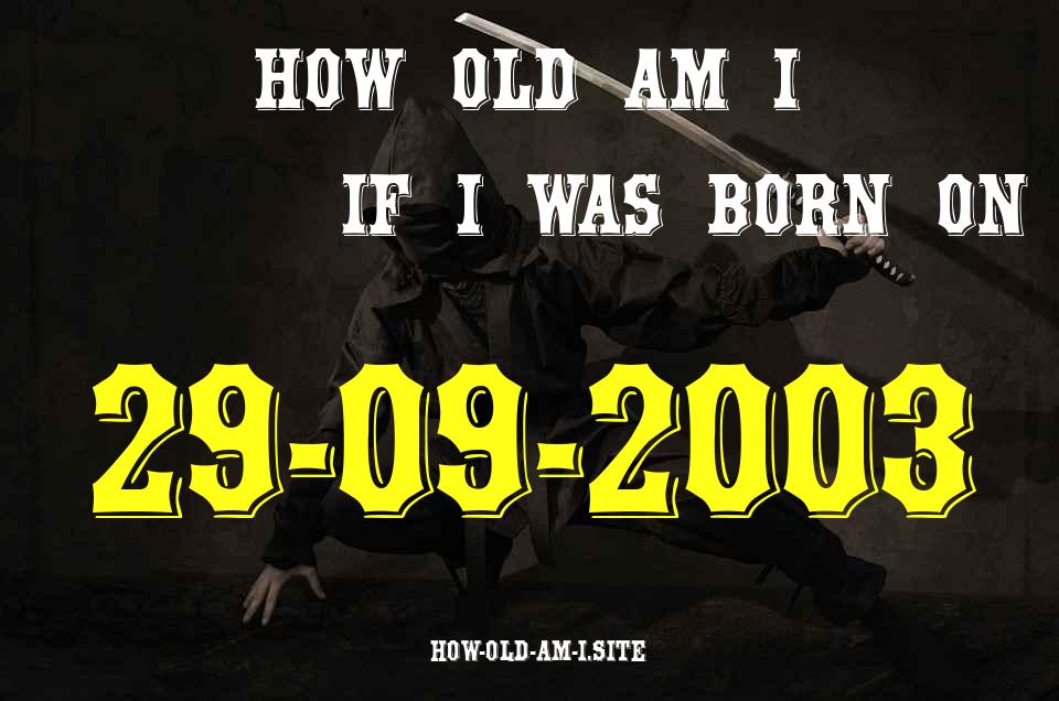 ᐈ Born On 29 September 2003 My Age in 2024? [100% ACCURATE Age Calculator!]