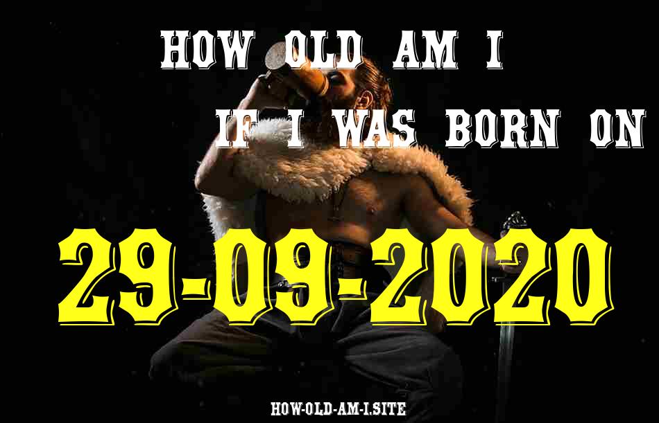 ᐈ Born On 29 September 2020 My Age in 2024? [100% ACCURATE Age Calculator!]