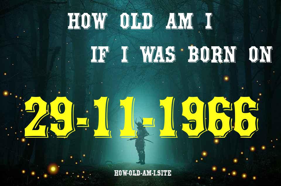ᐈ Born On 29 November 1966 My Age in 2024? [100% ACCURATE Age Calculator!]