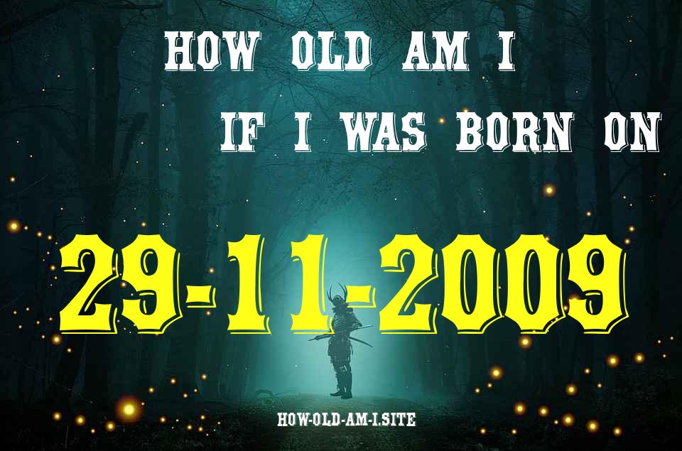 ᐈ Born On 29 November 2009 My Age in 2024? [100% ACCURATE Age Calculator!]