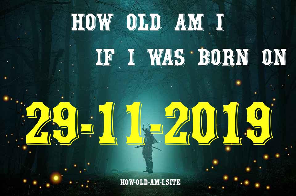 ᐈ Born On 29 November 2019 My Age in 2024? [100% ACCURATE Age Calculator!]