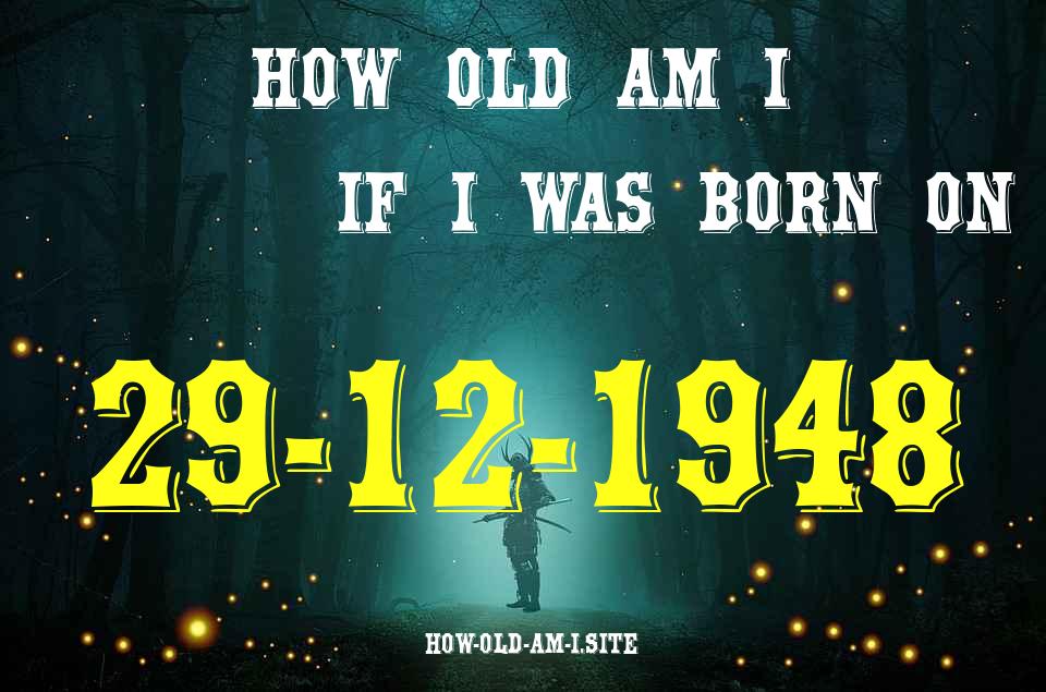 ᐈ Born On 29 December 1948 My Age in 2024? [100% ACCURATE Age Calculator!]