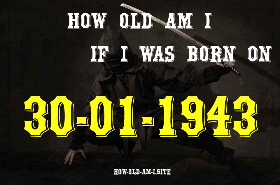 ᐈ Born On 30 January 1943 My Age in 2024? [100% ACCURATE Age Calculator!]