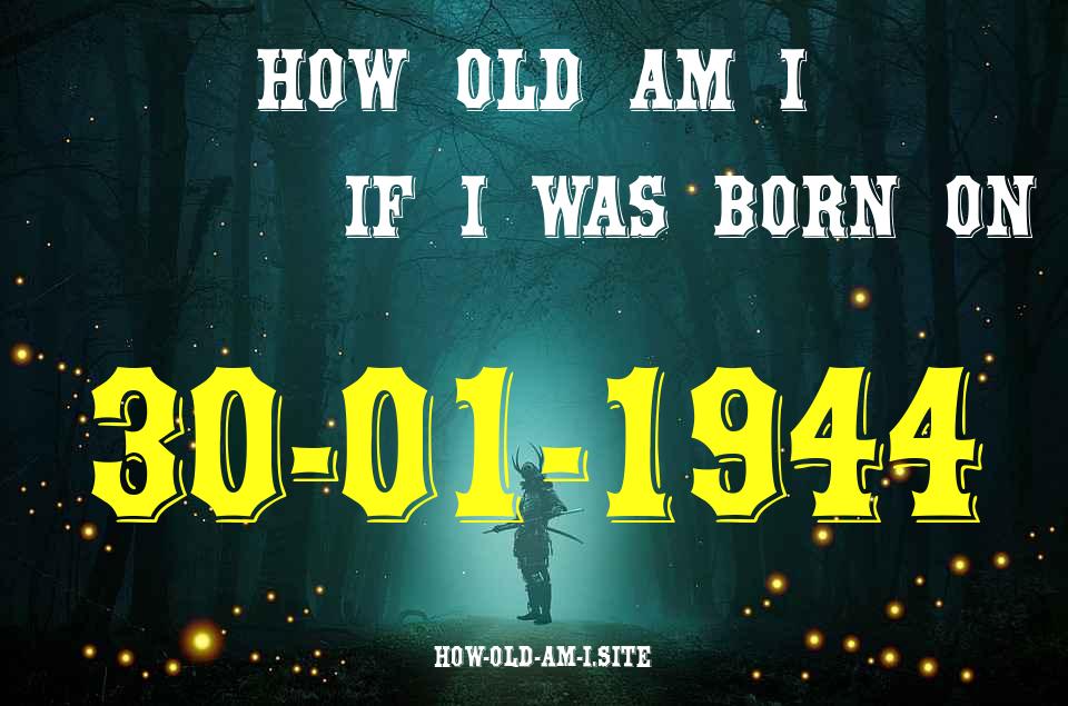 ᐈ Born On 30 January 1944 My Age in 2024? [100% ACCURATE Age Calculator!]