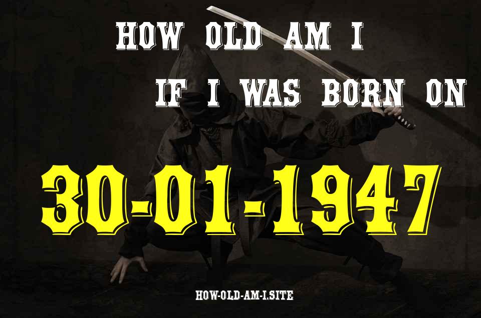 ᐈ Born On 30 January 1947 My Age in 2024? [100% ACCURATE Age Calculator!]