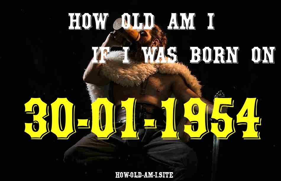 ᐈ Born On 30 January 1954 My Age in 2024? [100% ACCURATE Age Calculator!]