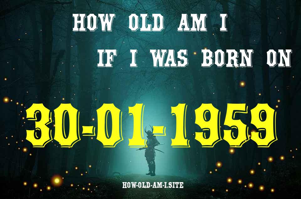 ᐈ Born On 30 January 1959 My Age in 2024? [100% ACCURATE Age Calculator!]