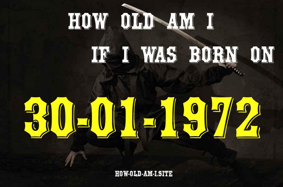 ᐈ Born On 30 January 1972 My Age in 2024? [100% ACCURATE Age Calculator!]