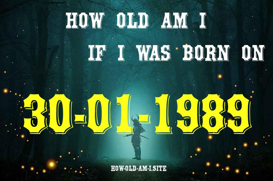 ᐈ Born On 30 January 1989 My Age in 2024? [100% ACCURATE Age Calculator!]