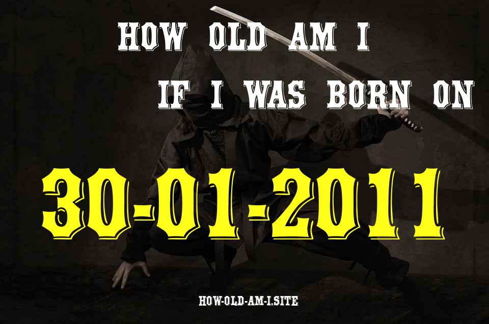 ᐈ Born On 30 January 2011 My Age in 2024? [100% ACCURATE Age Calculator!]