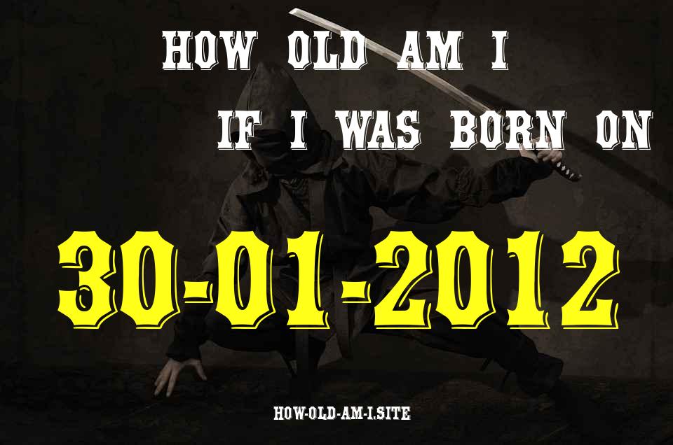 ᐈ Born On 30 January 2012 My Age in 2024? [100% ACCURATE Age Calculator!]