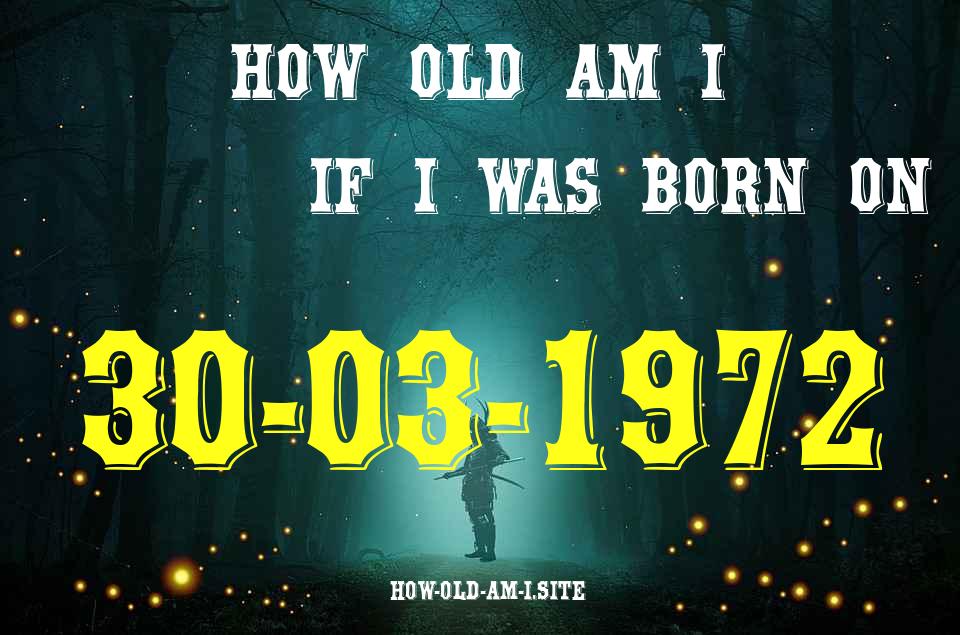 ᐈ Born On 30 March 1972 My Age in 2024? [100% ACCURATE Age Calculator!]