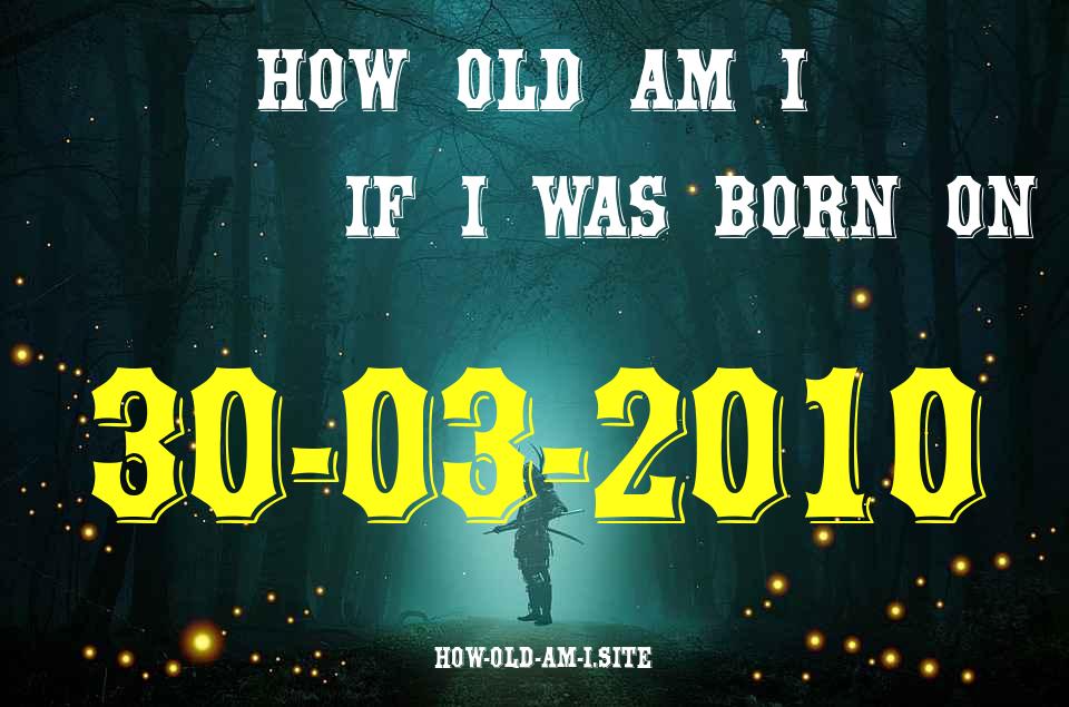 ᐈ Born On 30 March 2010 My Age in 2024? [100% ACCURATE Age Calculator!]