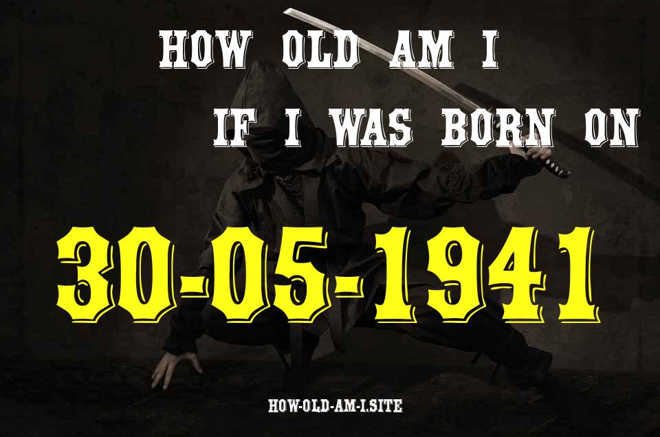 ᐈ Born On 30 May 1941 My Age in 2024? [100% ACCURATE Age Calculator!]