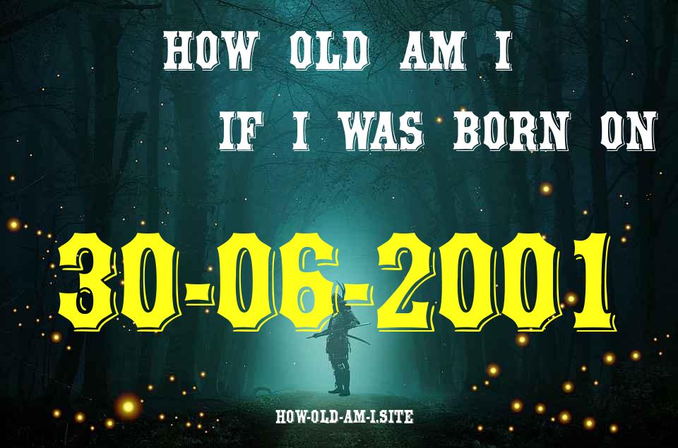 ᐈ Born On 30 June 2001 My Age in 2024? [100% ACCURATE Age Calculator!]