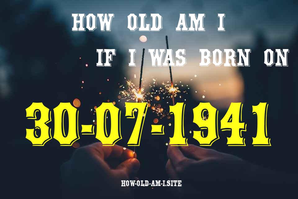 ᐈ Born On 30 July 1941 My Age in 2024? [100% ACCURATE Age Calculator!]