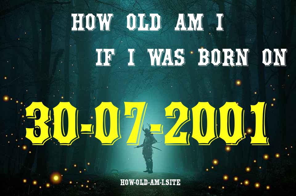 ᐈ Born On 30 July 2001 My Age in 2024? [100% ACCURATE Age Calculator!]