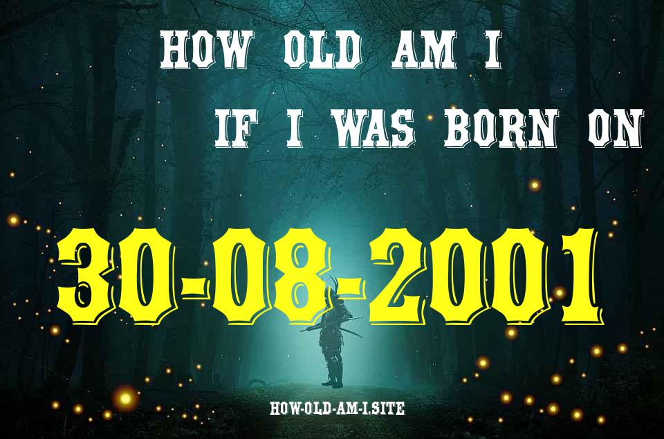 ᐈ Born On 30 August 2001 My Age in 2024? [100% ACCURATE Age Calculator!]