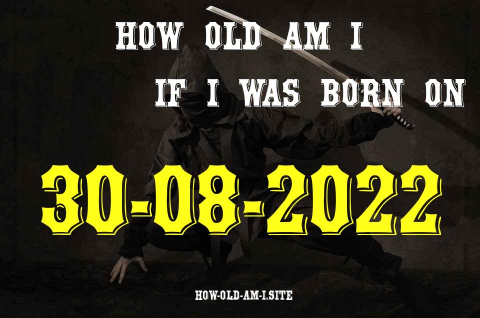 ᐈ Born On 30 August 2022 My Age in 2024? [100% ACCURATE Age Calculator!]