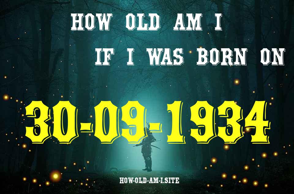 ᐈ Born On 30 September 1934 My Age in 2024? [100% ACCURATE Age Calculator!]