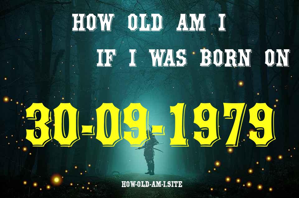 ᐈ Born On 30 September 1979 My Age in 2024? [100% ACCURATE Age Calculator!]