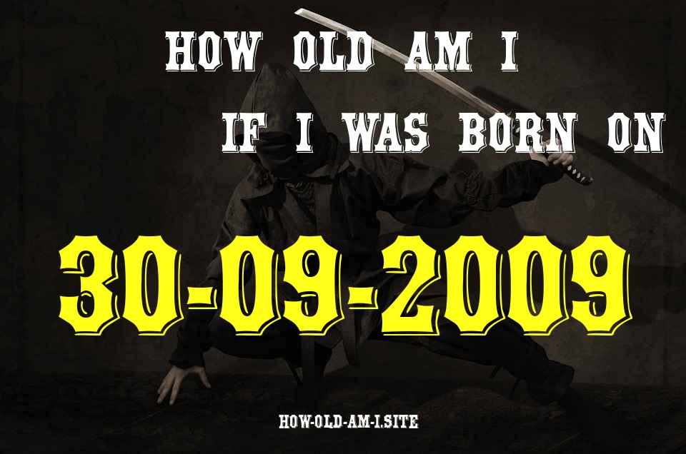 ᐈ Born On 30 September 2009 My Age in 2024? [100% ACCURATE Age Calculator!]