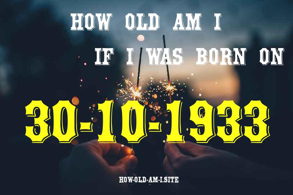 ᐈ Born On 30 October 1933 My Age in 2024? [100% ACCURATE Age Calculator!]