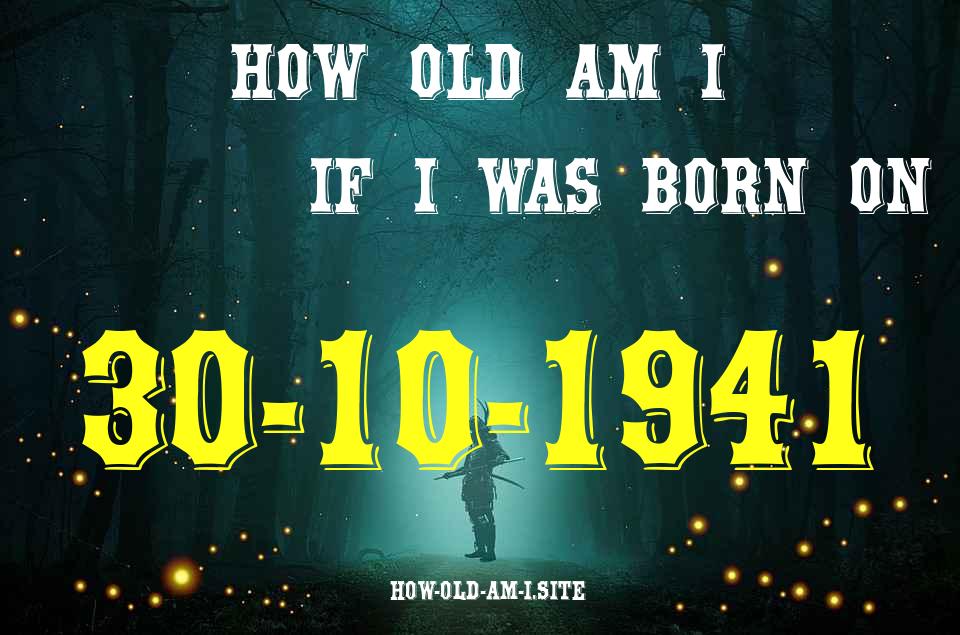 ᐈ Born On 30 October 1941 My Age in 2024? [100% ACCURATE Age Calculator!]