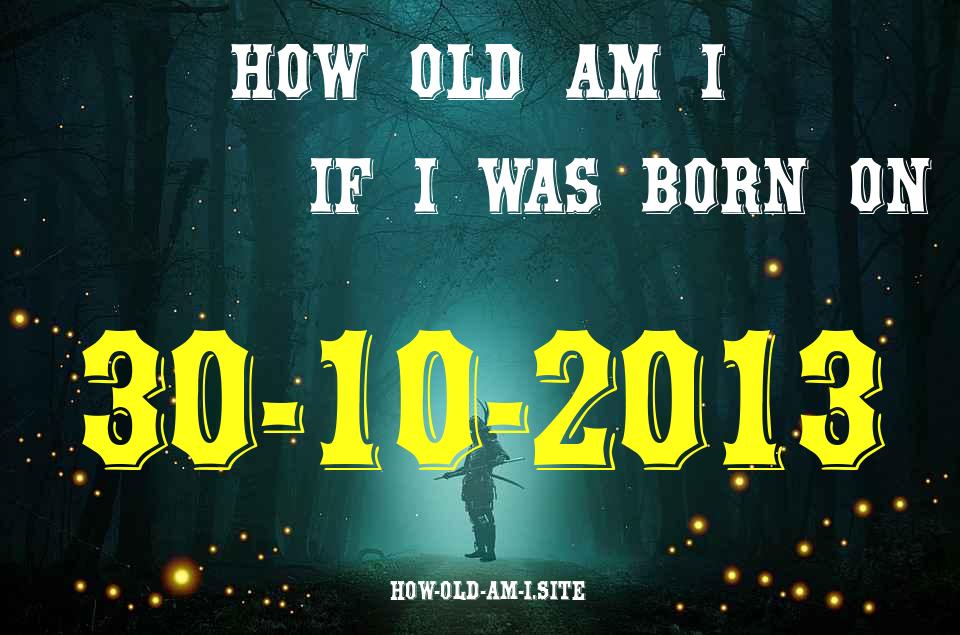 ᐈ Born On 30 October 2013 My Age in 2024? [100% ACCURATE Age Calculator!]