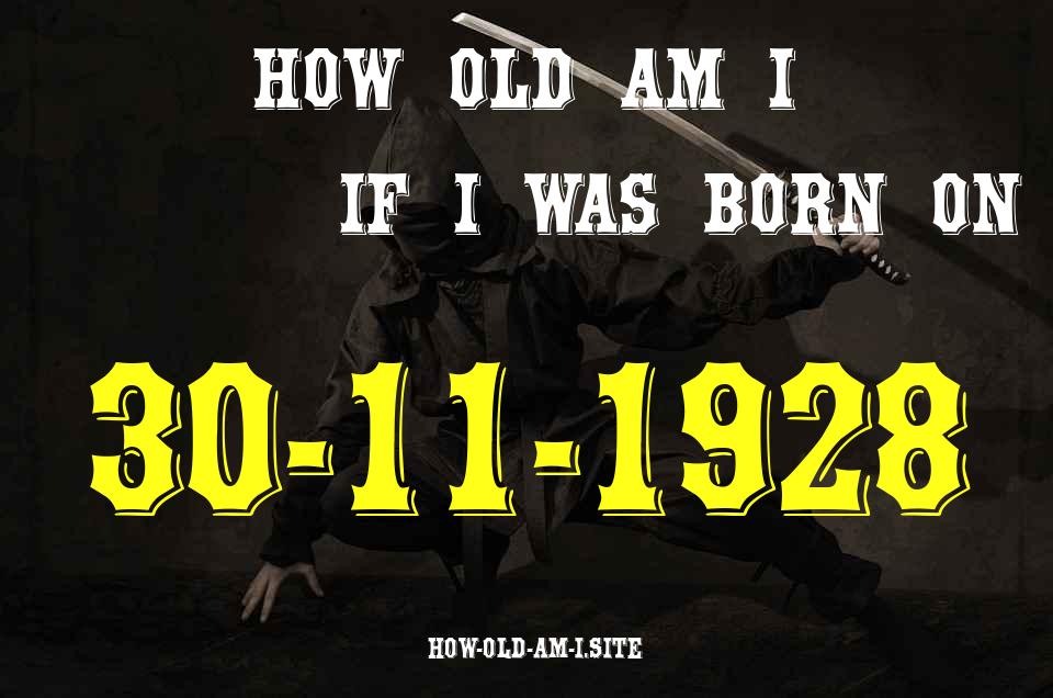 ᐈ Born On 30 November 1928 My Age in 2024? [100% ACCURATE Age Calculator!]