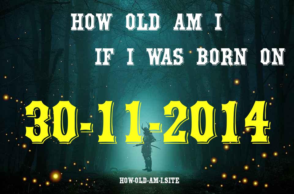 ᐈ Born On 30 November 2014 My Age in 2024? [100% ACCURATE Age Calculator!]