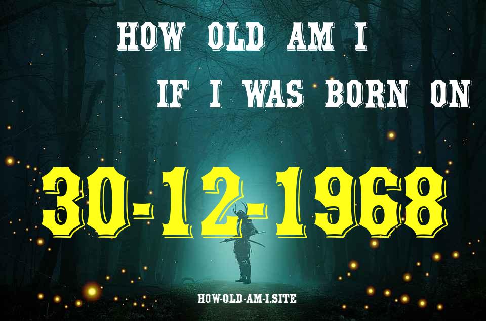 ᐈ Born On 30 December 1968 My Age in 2024? [100% ACCURATE Age Calculator!]