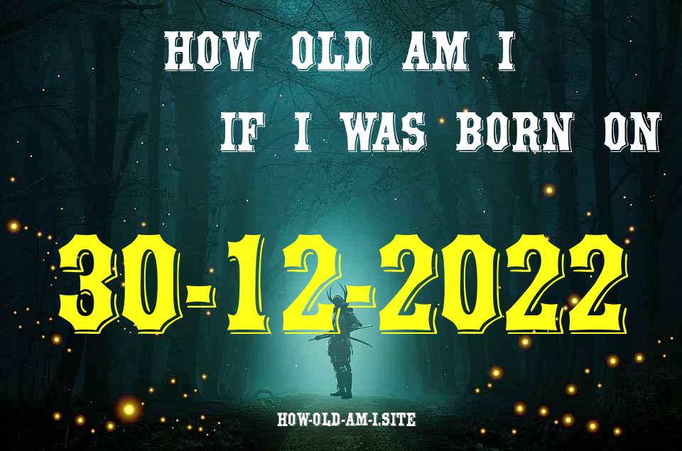 ᐈ Born On 30 December 2022 My Age in 2024? [100% ACCURATE Age Calculator!]