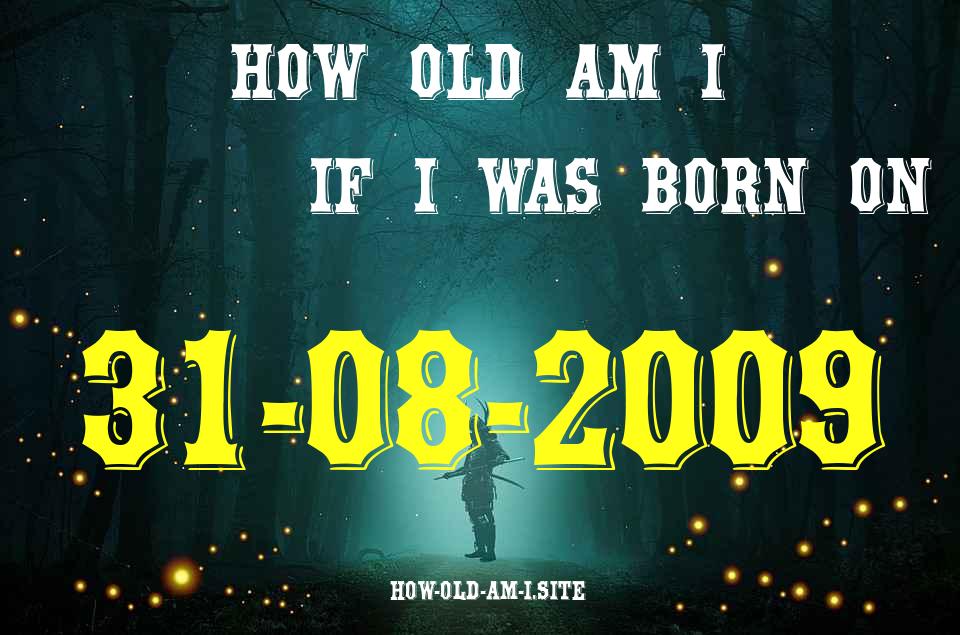 ᐈ Born On 31 August 2009 My Age in 2024? [100% ACCURATE Age Calculator!]